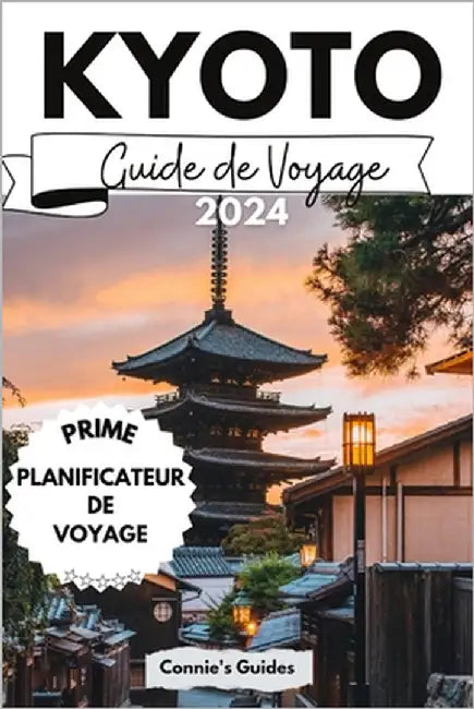 Kyoto Guide de voyage 2024: L'élégance japonaise dévoilée by Guides, Connie's