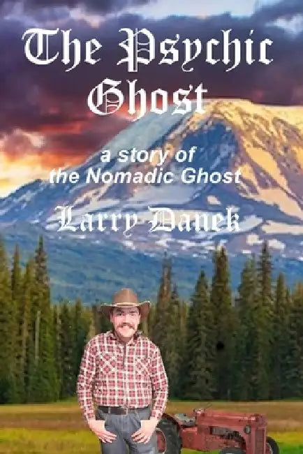 The Psychic Ghost: A Nomadic Ghost Story by Larry Danek