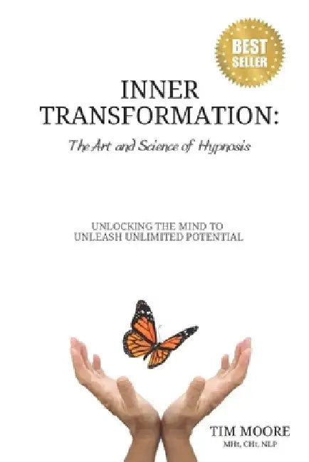 Inner Transformation: The Art and Science of Hypnosis by Tim Moore