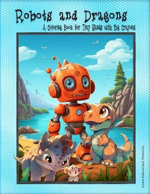 Robots and Dragons: A Coloring Book for Tiny Hands with Big Crayons by Lewis Educational Materials