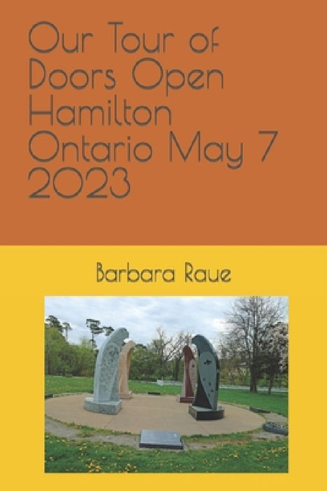 Our Tour of Doors Open Hamilton Ontario May 7 2023 by Barbara Raue