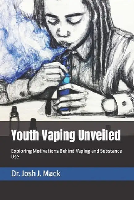 Youth Vaping Unveiled: Exploring Motivations Behind Vaping and Substance Use by Josh Jerone, Jr. Mack