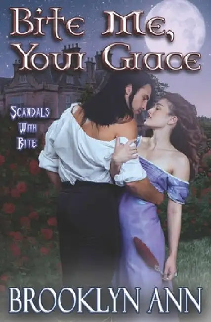 Bite Me, Your Grace: a regency vampire romance: historical paranormal romance by Brooklyn Ann