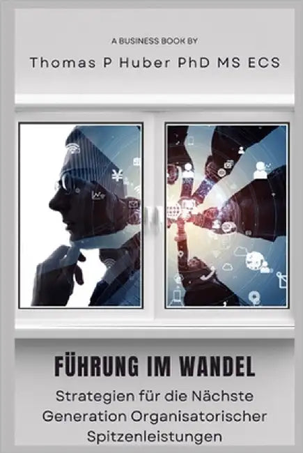 Führung im Wandel: Strategien für die Nächste Generation Organisatorischer Spitzenleistungen by Huber, Thomas Patrick