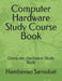 Computer Hardware Study Course Book: Computer Hardware Study Book by Hambirrao Sarnobat