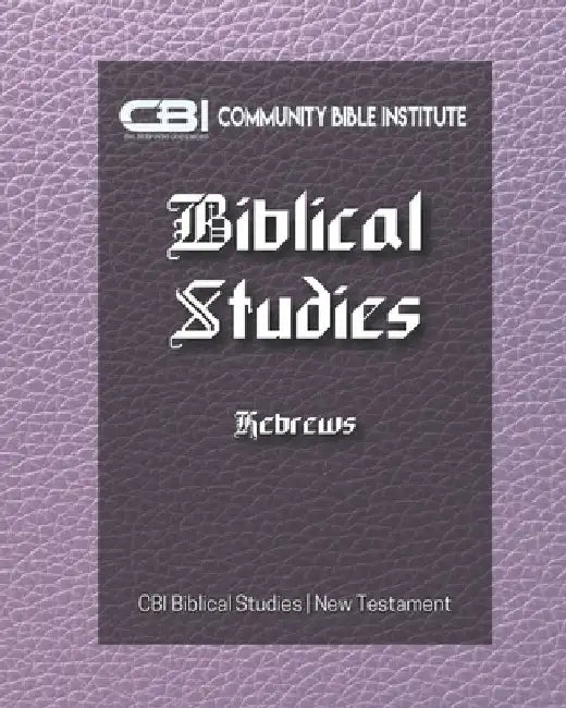 The Book of Hebrews: CBI Biblical Studies New Testament by Gayla Holley