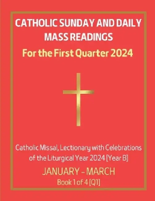 Catholic Sunday and Daily Mass Readings for the First Quarter 2024: Catholic Missal, Lectionary with Celebrations of the Liturgical Year 2024 [Year B] by Chin Hung Siu