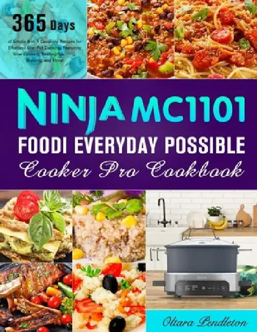Ninja MC1101 Foodi Everyday Possible Cooker Pro Cookbook: 365 Days of Simple 8-in-1 Casserole Recipes for Effortless One-Pot Cooking, Featuring Slow C by Oltara Pendleton