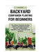 Backyard Companion Planting For Beginners: The ultimate companion planting guide for successfully growing Bountiful, healthy organic vegetables, herbs by Laura Steele