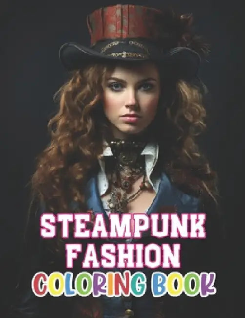 Steampunk Fashion Coloring Book: New Edition 100+ Unique and Beautiful High-quality Designs by Simpson Collen