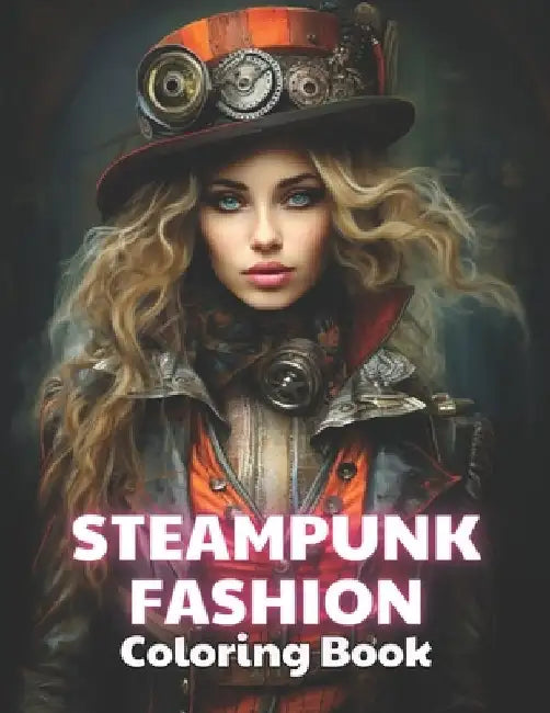 Steampunk Fashion Coloring Book: New and Exciting Designs Suitable for All Ages by Thomas Wilson