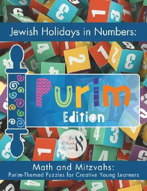 Jewish Holidays in Numbers: Purim Edition: Math and Mitzvahs: Purim-Themed Puzzles for Creative Young Learners by Ari Notzah Bicher