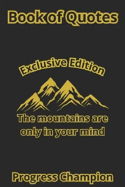 Book of Quotes: The mountains are only in your mind (Exclusive Edition) by Progress Champion