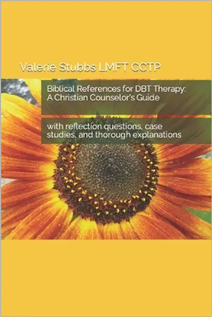 Biblical References for DBT Therapy: A Christian Counselor's Guide: with reflection questions, case studies, and thorough explanations by Stubbs Lmft Cctp, Valerie