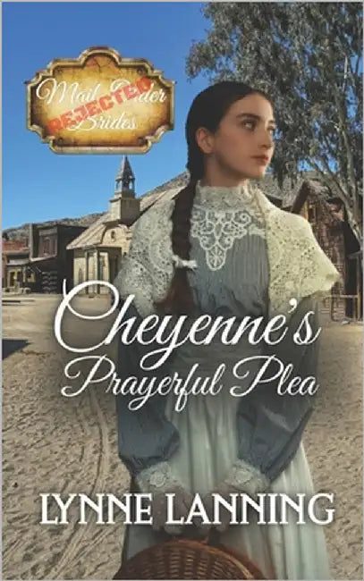 Cheyenne's Prayerful Plea (Rejected Mail-Order Brides - Book 7) by Lanning, Lynne