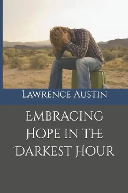 Embracing Hope in the Darkest Hour by Lawrence Austin