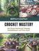 Crochet Mastery: 200 Flower Patterns for Stunning Embellishments and Trims Book by Bertha R. Chapman