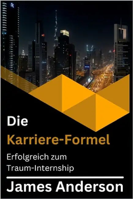 Die Karriere-Formel: Erfolgreich zum Traum-Internship by Anderson, James