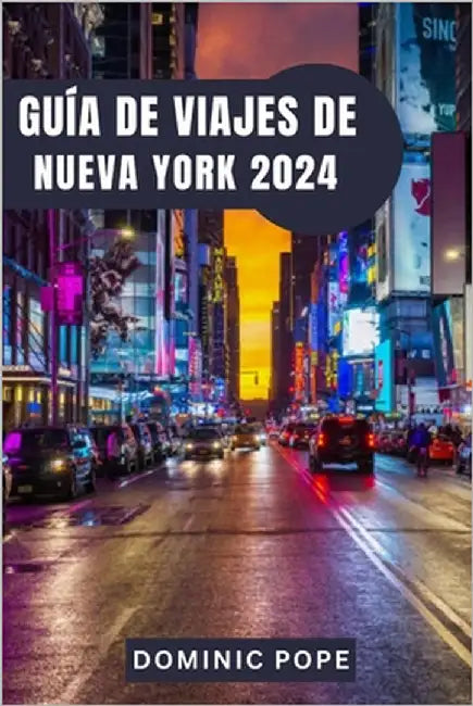 Guía de Viajes de Nueva York 2024: Descubre la magia de Manhattan: El mejor compañero de viaje por Nueva York para una aventura urbana inolvidable by Pope, Dominic