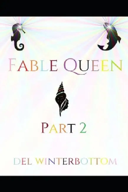 Fable Queen: Part 2 by del Winterbottom