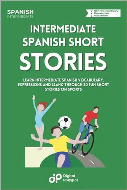 Spanish Short Stories on Sports: Learn Intermediate Spanish Vocabulary, Expressions and Slang through 20 Fun Short Stories on Sports by Polyglot, Digital