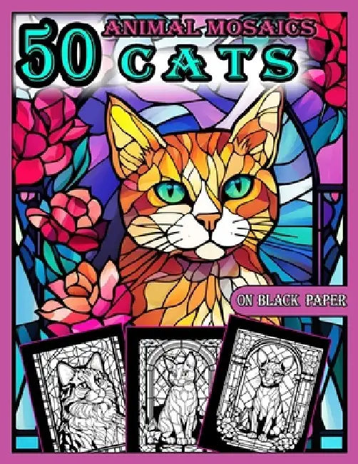 Animal Mosaics Coloring Book: 50 Cats: Stained Glass Animals Coloring Book for Adults with Dazzling Cats, Color Quest on Black Paper, Puzzle Colorin by A. Bit Of Pixel