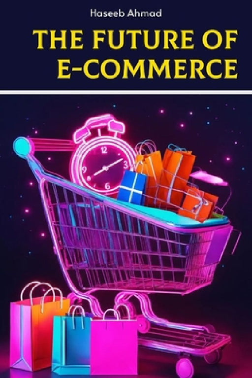 The Future of E-Commerce by Haseeb Ahmad
