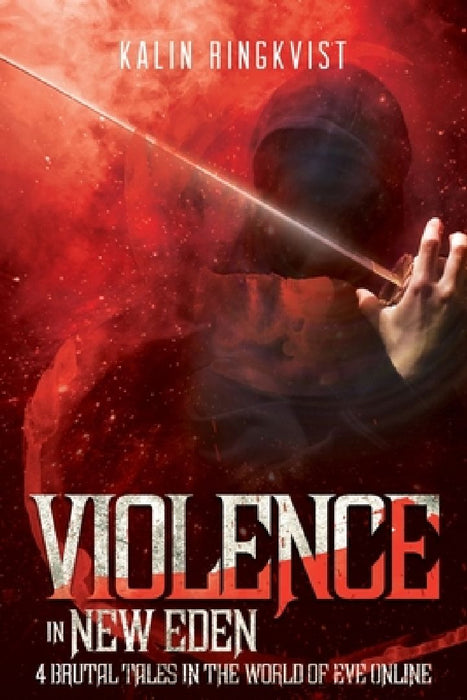 Violence In New Eden: 4 Brutal Tales in the World of EVE Online by Kalin Ringkvist