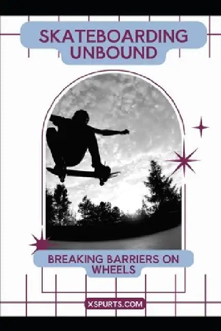 Skateboarding Unbound: Breaking Barriers on Wheels by Tavin D. Spicer