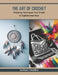 The Art of Crochet: Mastering Techniques from Simple to Sophisticated Book by Nathan C. Warren