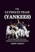 The Ultimate Team (Yankees): How the 1998 Yankees Dominated Baseball and Captivated the Nation by Harry Harvey