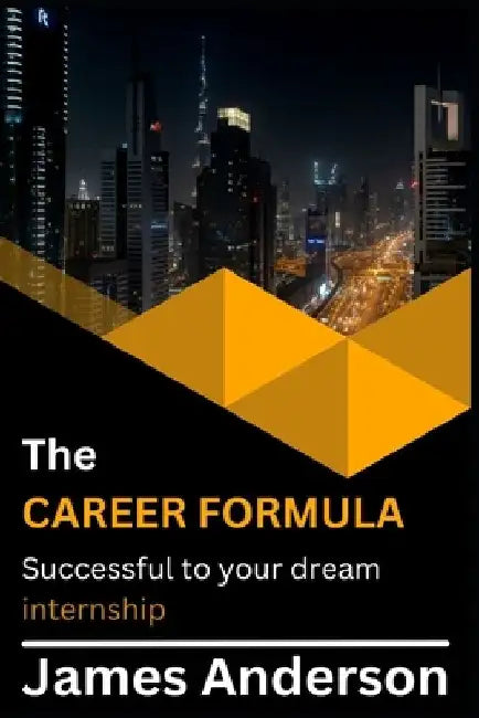 The career formula: Successful to your dream internship by James Anderson