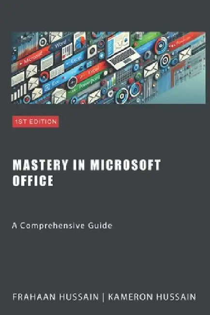 Mastery in Microsoft Office: A Comprehensive Guide by Frahaan Hussain