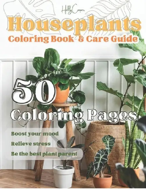 Houseplants: Coloring Book & Care Guide by Holly Cooper