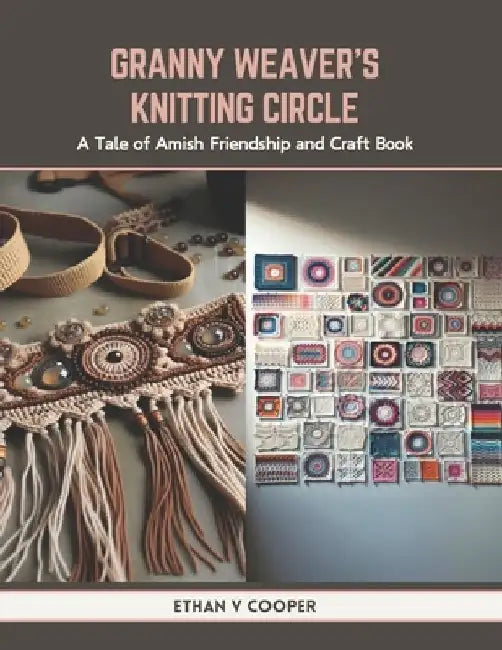Granny Weaver's Knitting Circle: A Tale of Amish Friendship and Craft Book by Ethan V. Cooper