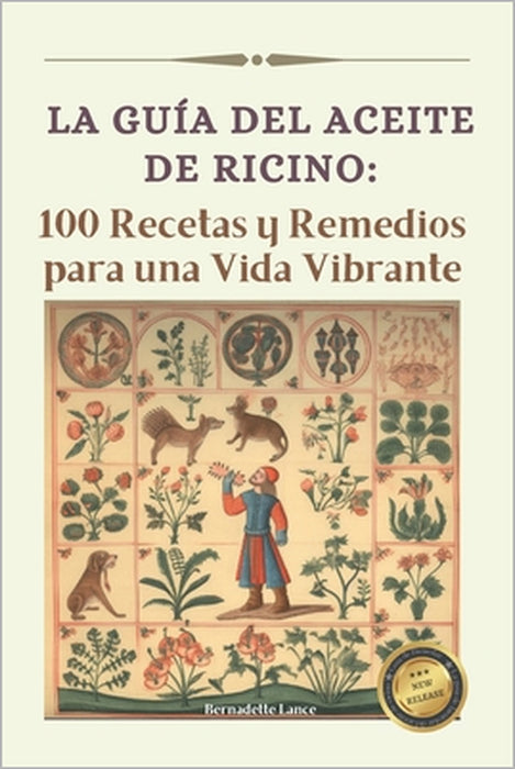 La guía del Aceite de Ricino: 100 Recetas y Remedios para una Vida Vibrante by Bernadette Lance
