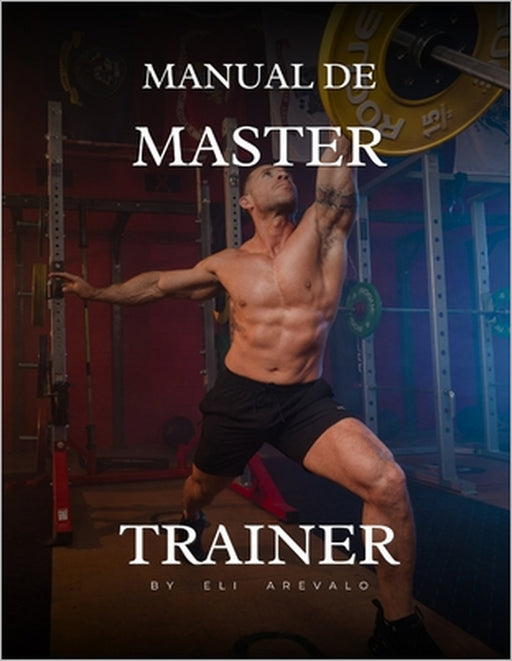 Manual De Master Trainer: Por Coach Eli by Eli Arevalo