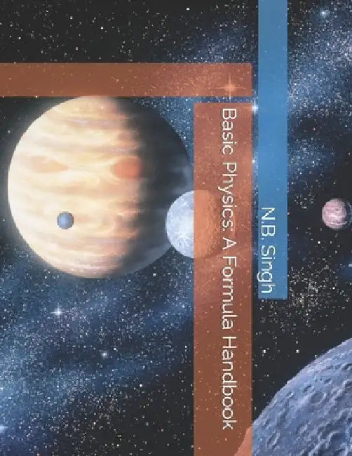 Basic Physics: A Formula Handbook by N. B. Singh