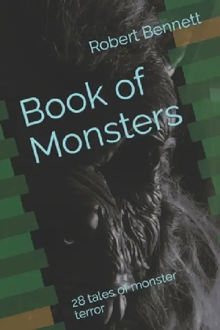 Book of Monsters: 28 tales of monster terror by Robert Paul Bennett