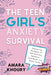 The Teen Girl's Anxiety Survival Guide: Empowering Strategies for Self-Discovery, Resilience, Confidence, and Future Vision by Amara Khoury
