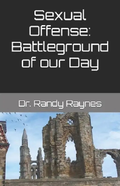 Sexual Offense: Battleground of our Day by Randy Raynes