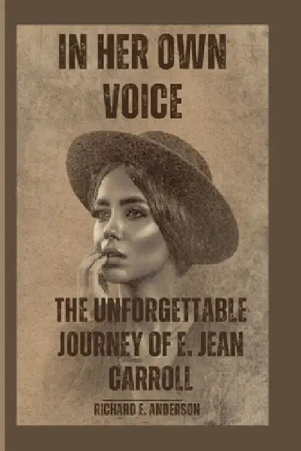 In Her Own Voice: The Unforgettable Journey of E. Jean Carroll by Richard E. Anderson