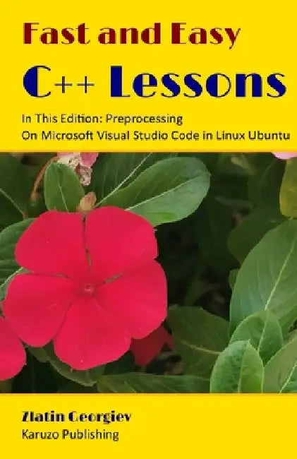 Fast and Easy C++ Lessons: In This Edition Preprocessing On Microsoft Visual Studio Code in Linux Ubuntu by Dina Geo