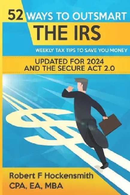 52 Ways To Outsmart the IRS: Weekly Tips to Save Money by Ea Mba Hockensmith Cpa