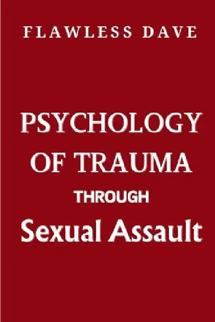 Psychology of Trauma Through Sexual Assault by Flawless Dave