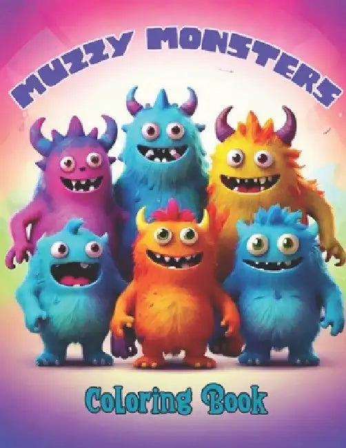 Muzzy Monsters Coloring Book Monster Coloring Book for Kids: For Kids Ages 6 and up. Easy to Color Designs of Funny, Scary and Cute Monsters! by Sibyl Spaewife