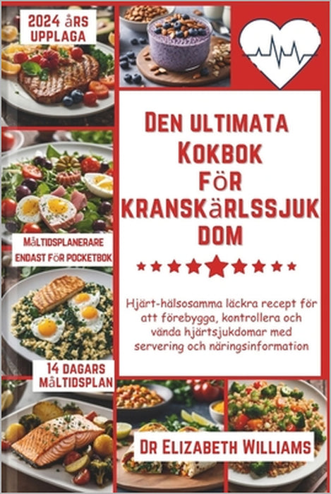 Den ultimata Kokbok för kranskärlssjukdom: Hjärt-hälsosamma läckra recept för att förebygga, kontrollera och vända hjärtsjukdomar med servering och nä by Elizabeth Williams