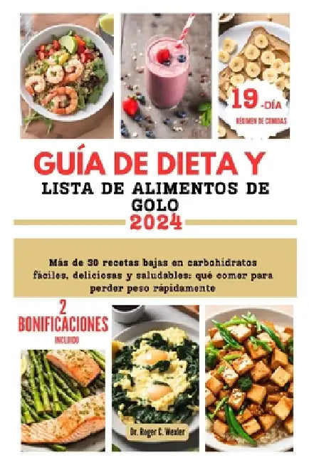 Guía de Dieta Y Lista de Alimentos de Golo: Más de 30 recetas bajas en carbohidratos fáciles, deliciosas y saludables: qué comer para perder peso rápi by Roger Wexler