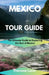 Mexico Tour Guide: The Ultimate Guide to Exploring the Best of Mexico by Theresa Lane