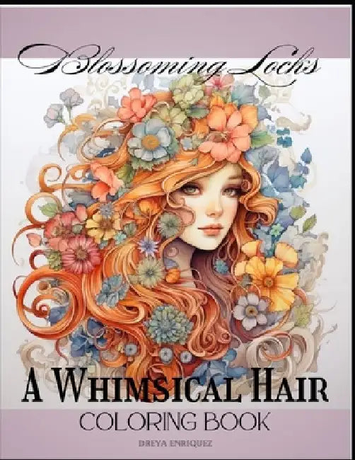 Blossoming Locks: A Whimsical Hair Coloring Book by Dreya Enriquez